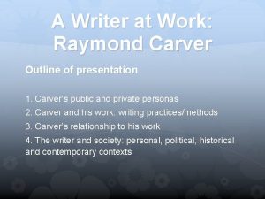 A Writer at Work Raymond Carver Outline of
