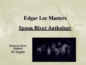 Edgar Lee Masters Spoon River Anthology Shauna Rynn