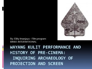 By Ekky Imanjaya Film program BINUS INTERNATIONAL WAYANG