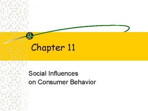 Chapter 11 Social Influences on Consumer Behavior Learning