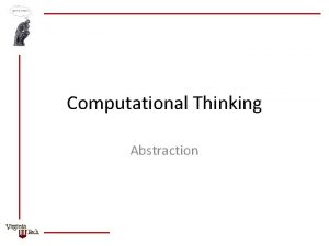 Computational Thinking Abstraction Abstraction Goals What is abstraction