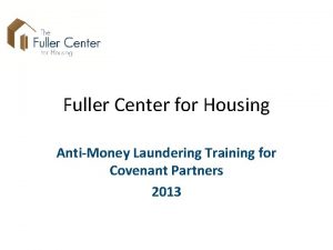 Fuller Center for Housing AntiMoney Laundering Training for