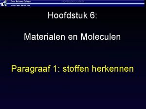 STOFEIGENSCHAPPEN Hoofdstuk 6 Materialen en Moleculen Paragraaf 1