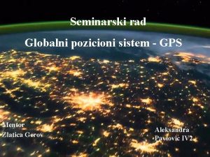 Seminarski rad Globalni pozicioni sistem GPS Mentor Zlatica