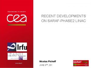 RECENT DEVELOPMENTS ON SARAFPHASE 2 LINAC www cea