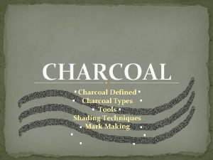 CHARCOAL Charcoal Defined Charcoal Types Tools Shading Techniques