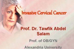 Invasive Cervical Cancer Prof Dr Tawfik Abdel Salam