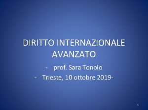 DIRITTO INTERNAZIONALE AVANZATO prof Sara Tonolo Trieste 10