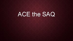 ACE the SAQ HOW TO ACE THE SAQ