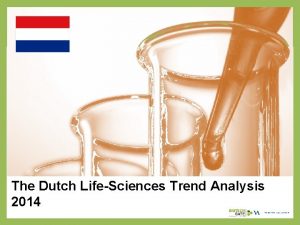 The Dutch LifeSciences Trend Analysis 2014 About Us