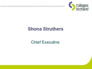 Shona Struthers Chief Executive Our Vision Colleges Scotland