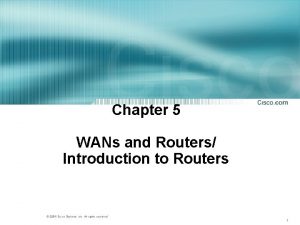 Chapter 5 WANs and Routers Introduction to Routers