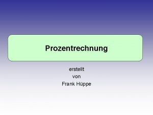 Prozentrechnung erstellt von Frank Hppe Methoden Formel Dreisatz
