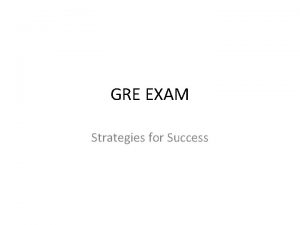 GRE EXAM Strategies for Success GRE EXAM Structure