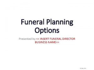 Funeral Planning Options Presented by INSERT FUNERAL DIRECTOR