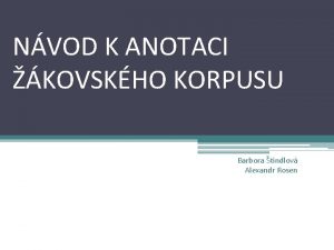 NVOD K ANOTACI KOVSKHO KORPUSU Barbora tindlov Alexandr