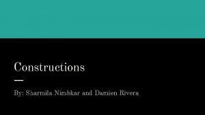 Constructions By Sharmila Nimbkar and Damien Rivera What
