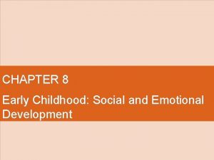 CHAPTER 8 Early Childhood Social and Emotional Development