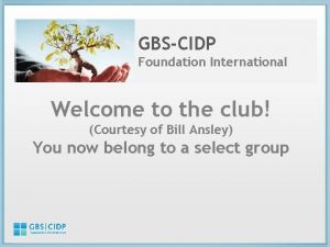 GBSCIDP Foundation International Welcome to the club Courtesy