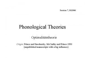 Session 7 SS 2006 Phonological Theories Optimalittstheorie Origin