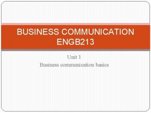 BUSINESS COMMUNICATION ENGB 213 Unit 1 Business communication