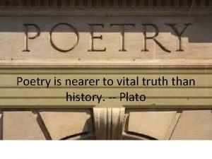 Poetry is nearer to vital truth than history meaning