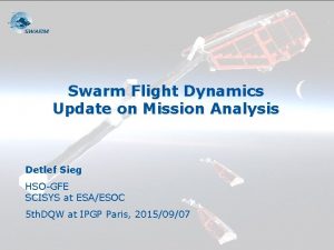 Swarm Flight Dynamics Update on Mission Analysis Detlef