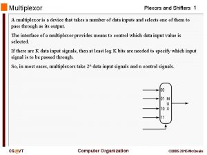 Multiplexor Plexors and Shifters 1 A multiplexor is