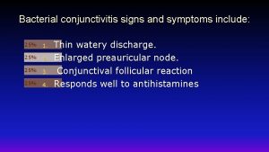 Bacterial conjunctivitis signs and symptoms include 25 1