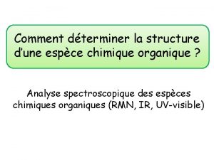 Comment dterminer la structure dune espce chimique organique