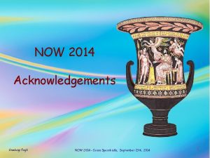 NOW 2014 Acknowledgements Gianluigi Fogli NOW 2014 Conca