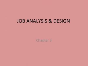 JOB ANALYSIS DESIGN Chapter 3 JOB ANALYSIS Job