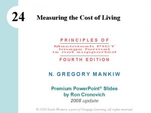 24 Measuring the Cost of Living PRINCIPLES OF