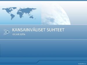 KANSAINVLISET SUHTEET KYLM SOTA APUA NE KAAPPAA VALLAN