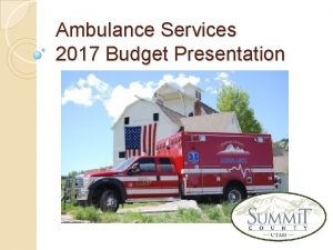 Ambulance Services 2017 Budget Presentation Ambulance Services What