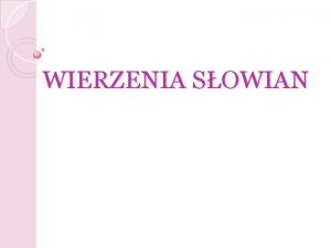 WIERZENIA SOWIAN Obrzdy starosowiaskie Wikszo dawnych wierze i