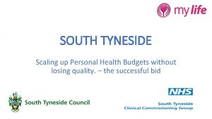 SOUTH TYNESIDE Scaling up Personal Health Budgets without