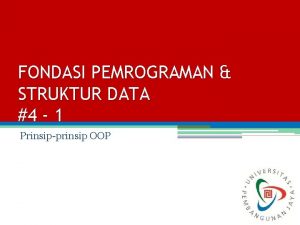 FONDASI PEMROGRAMAN STRUKTUR DATA 4 1 Prinsipprinsip OOP