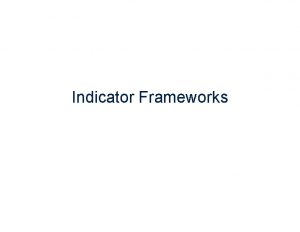 Indicator Frameworks Indicator Frameworks Montreal Process Criteria and