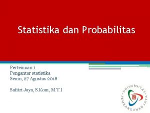 Statistika dan Probabilitas Pertemuan 1 Pengantar statistika Senin