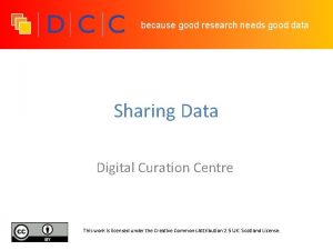 because good research needs good data Sharing Data