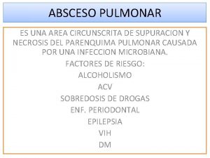 ABSCESO PULMONAR ES UNA AREA CIRCUNSCRITA DE SUPURACION