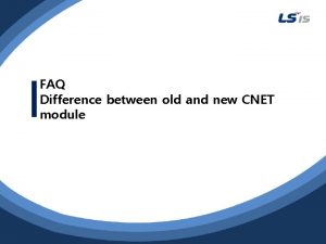 FAQ Difference between old and new CNET module