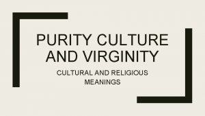 PURITY CULTURE AND VIRGINITY CULTURAL AND RELIGIOUS MEANINGS