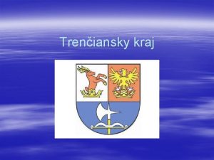 Treniansky kraj Sused s Trnavskm krajom Nitrianskym krajom