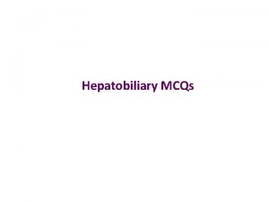 Hepatobiliary MCQs In patients aged less than 55