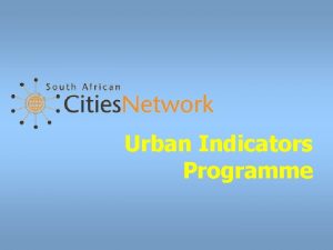 Urban Indicators Programme Why Urban Indicators Monitor conflicting
