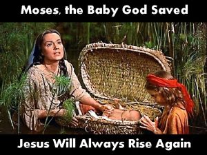 Moses the Baby God Saved Jesus Will Always