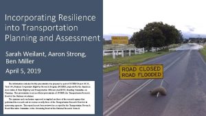 Incorporating Resilience into Transportation Planning and Assessment Sarah