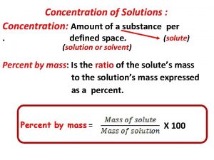 Concentration of Solutions Concentration Amount of a substance